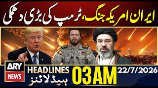 Iran-US War Tensions Rise | ARY News 3 AM Headlines | 22nd July 2026 