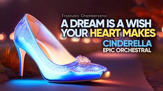 A Dream Is A Wish Your Heart Makes - Cinderella Epic Majestic Orchestral