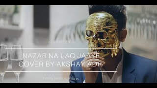 Nazar Na Lag Jaaye |Cover | Akshay ADR | Orignal | Ash king &amp; Sachin jigar