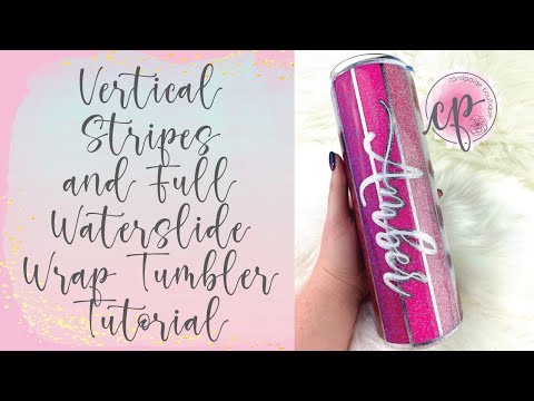 Full Waterslide Wrap and Vertical Stripe Tumbler Tutorial - CamiPaige Boutique Custom Tumblers