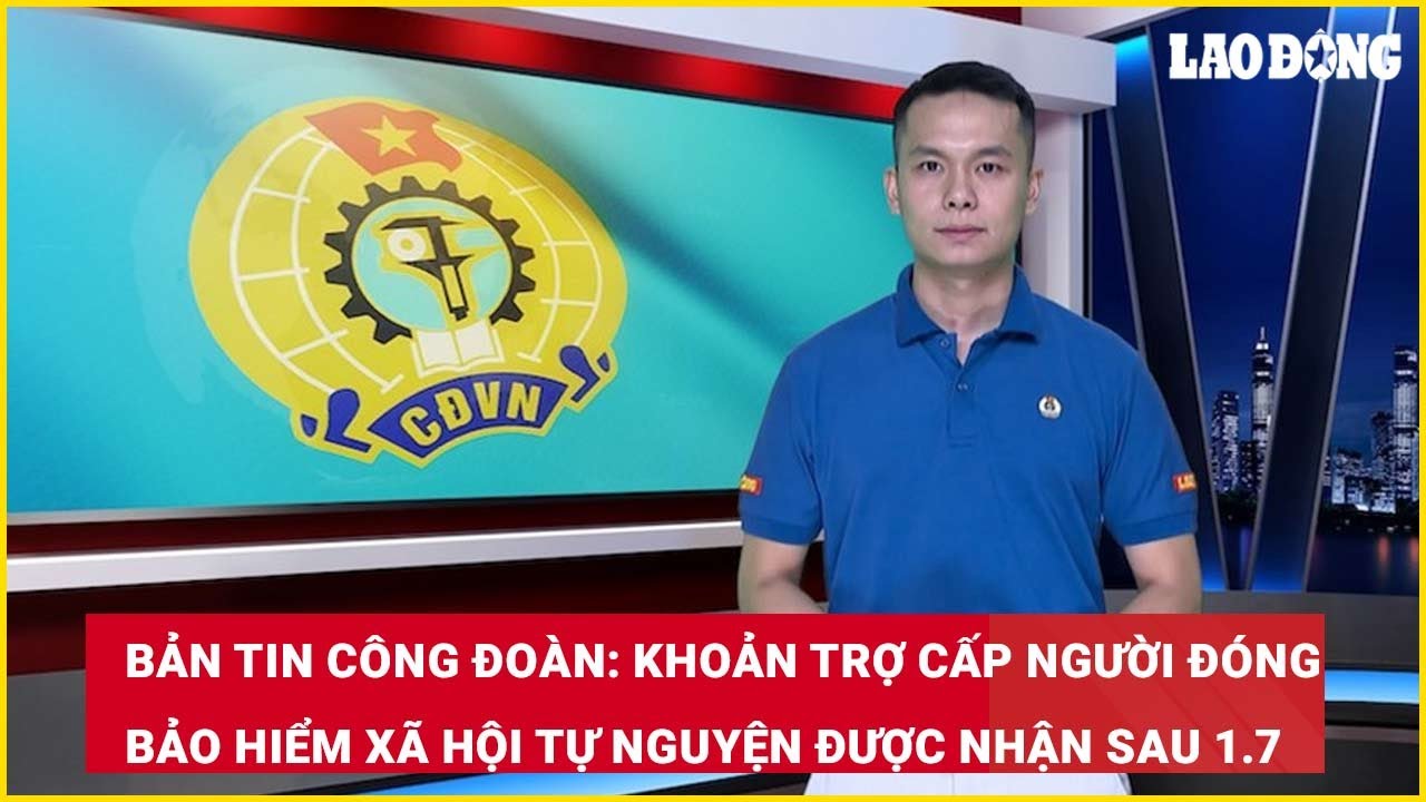 Khoản trợ cấp người đóng bảo hiểm xã hội tự nguyện được nhận sau 1.7