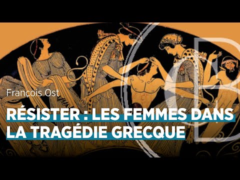 Résister : les femmes dans la tragédie grecque, par François Ost