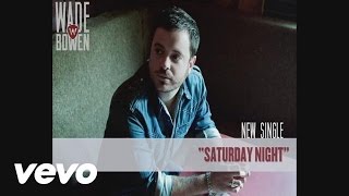 Wade Bowen - Saturday Night (Audio)
