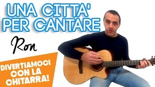 UNA CITTA' PER CANTARE - RON - DIVERTIAMOCI CON LA CHITARRA