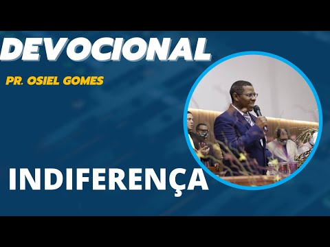 DEVOCIONAL COM PR. OSIEL GOMES - INDIFERENÇA