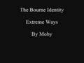 Extreme Ways, The Bourne Identity, By Moby 