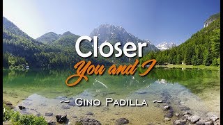 Closer You And I - Gino Padilla (KARAOKE VERSION)