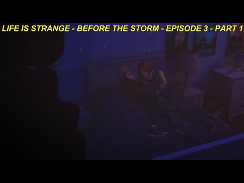 LIFE IS STRANGE - BEFORE THE STORM - EPISODE 3 - PART 1