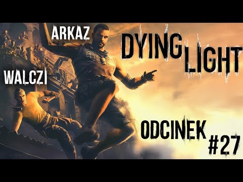 Walczi gra w: Dying Light feat.@arkazyt  odc.27 Ładunki wybuchowe
