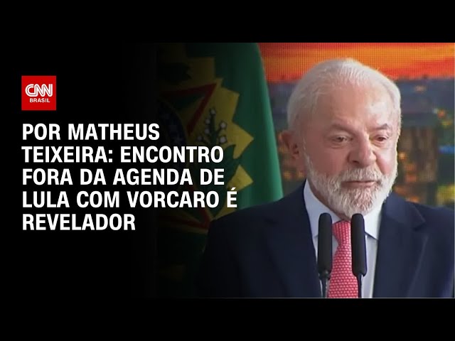 Análise: Encontro fora da agenda de Lula com Vorcaro é revelador | CNN 360º