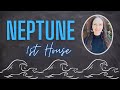 NATAL NEPTUNE/PISCES IN THE 1ST HOUSE