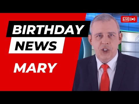 Happy Birthday Mary - Happy Birthday News Report