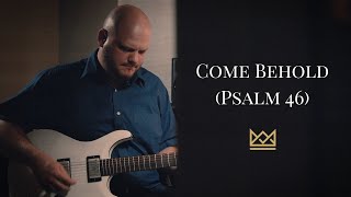 Come Behold (Psalm 46) by Thief to King