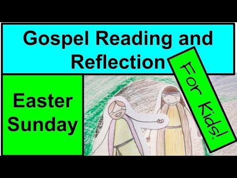 Gospel Reading and Reflection for Kids - Easter Sunday 2018 - John 20:1-9