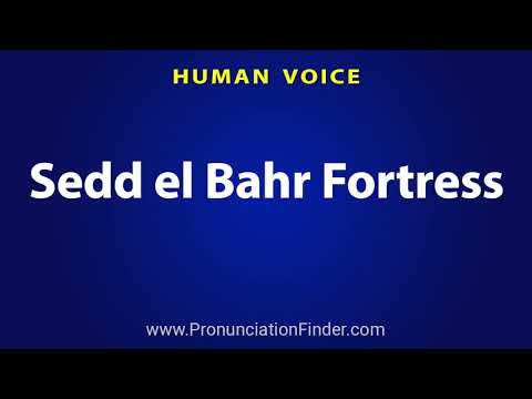 How To Pronounce Sedd el Bahr Fortress