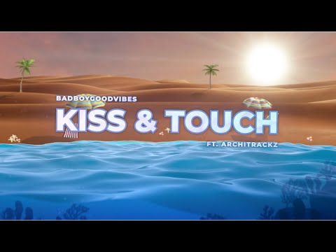 BADBOYGOODVIBES Ft. Architrackz - Kiss & Touch (Prod. Elli)