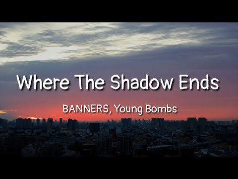 BANNERS, Young Bombs - Where The Shadow Ends (lyrics)