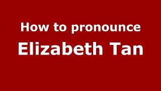 How to pronounce Elizabeth Tan