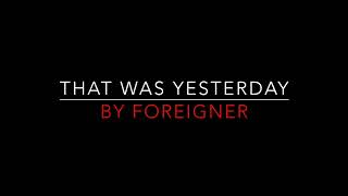 Foreigner - That Was Yesterday [1984] Lyrics HD