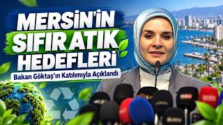 Mersin’in Sıfır Atık Hedefleri Bakan Göktaş’ın Katılımıyla Açıklandı