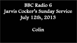 (2013/07/12) BBC 6 Music, Sunday Service, Colin