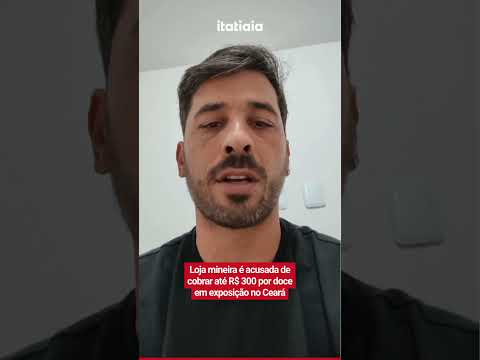 LOJA MINEIRA É ACUSADA DE COBRAR ATÉ R$ 300 POR DOCE EM EXPOSIÇÃO NO CEARÁ