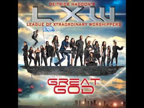 Deitrick Haddon's LXW (League of Xtraordinary Worshippers) - Great God