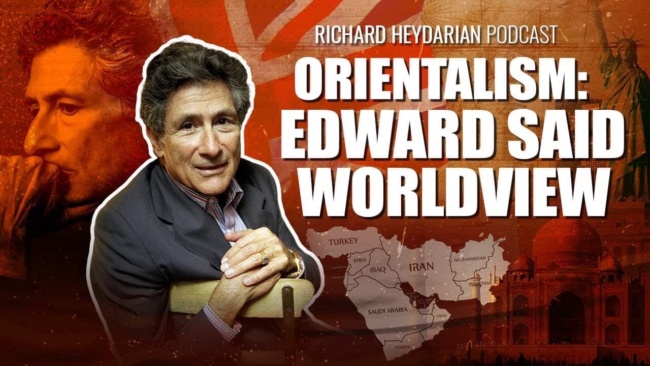 "ORIENTALISM": A LECTURE ON EDWARD SAID & OUR MODERN ERA