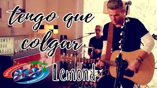 Tengo Que Colgar - Banda Ms / Lemond (Nominado a Mejor Cover 2017)