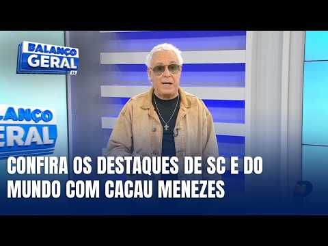 Confira os destaques de SC e do mundo com Cacau Menezes