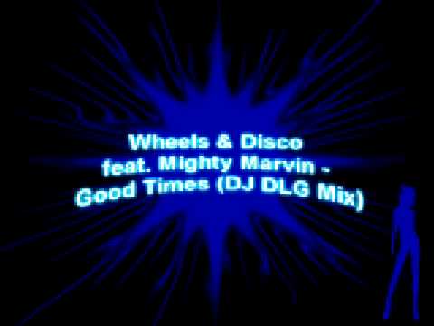 Wheels & Disco feat. Mighty Marvin - Good Times (DJ DLG Mix)