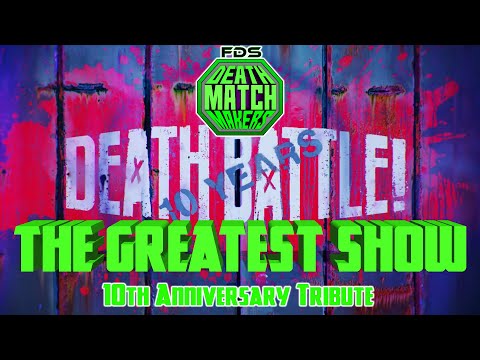 DEATH BATTLE 10th Anniversary Tribute - The Greatest Show I FDS Deathmatchmakers