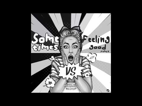 Sometimes Vs Feeling Good Remix (Felguk Vs LUSIONBASS)(Heyklaus Mashup)