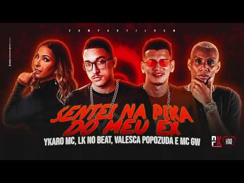 YKARO MC, LK NO BEAT, VALESCA POPOZUDA & MC GW - SENTEI NA PIKA DO MEU EX