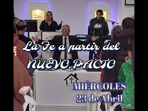 LA FE A PARTIR DEL NUEVO PACTO - PRÉDICA PASTOR ADOLFO NORBERTO AMBROSETTI - MIÉRCOLES 23-04-25