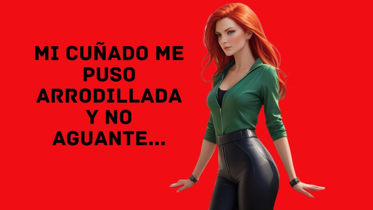 Mi Cuñado me Insistió Y No Pude Evitarlo. I Infidelidad