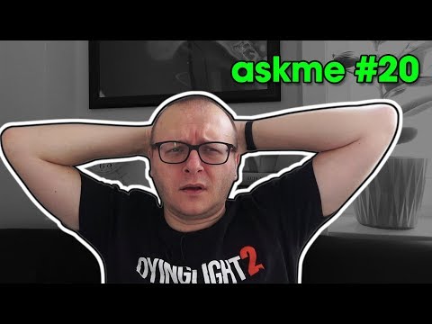 AskMe #20 (Wasze pytania, moje odpowiedzi)