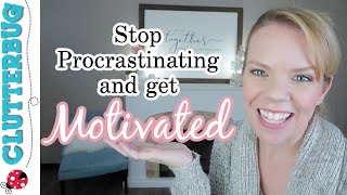 How to Stop Procrastinating and REALLY get Motivated