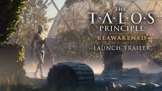 The Talos Principle: Reawakened | Launch Trailer | PC, PS5, XSX/S | Available Now