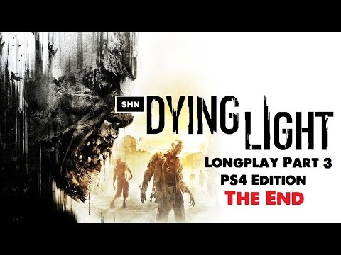 Dying Light: PS4 Edition Part 3 The End 1080p/60fps Walkthrough Longplay Full Game No Commentary