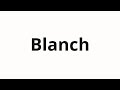 How To Pronounce Blanch