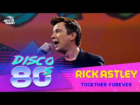 Rick Astley - Together Forever (Disco of the 80's Festival, Russia, 2013)