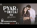 Pyar To Hota Hai Pyar Relaxing Lo FI Version प्यार तो होता है प्या
