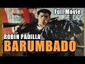 ROBIN PADILLA BARUMBADO FULL MOVIE PINOY ACTION MOVIE TAGALOG ACTION MOVIE