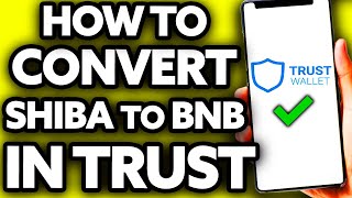 How To Convert Shiba Inu (SHIB) to BNB in Trust Wallet [Quick and EASY!]