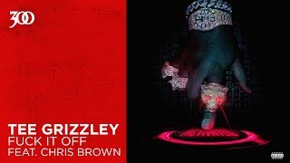 Tee Grizzley - Fuck It Off (feat. Chris Brown) | 300 Ent (Official Audio)