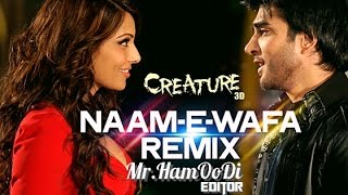 Naam -E- Wafa (Remix) Full Song (Video) | Creature 3D | Farhan Saeed, Tulsi Kumar | Mr.HamOoDi |