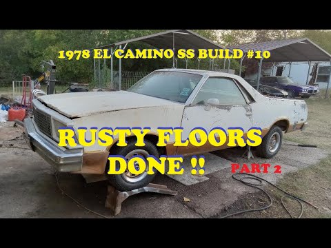 #10. 1978 El Camino SS. Replacing front floor pan. Patching rear area. Floors are fixed!