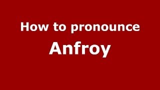 How to pronounce Anfroy
