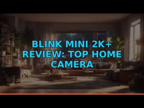 Blink Mini 2K+ Review: Top Home Camera
